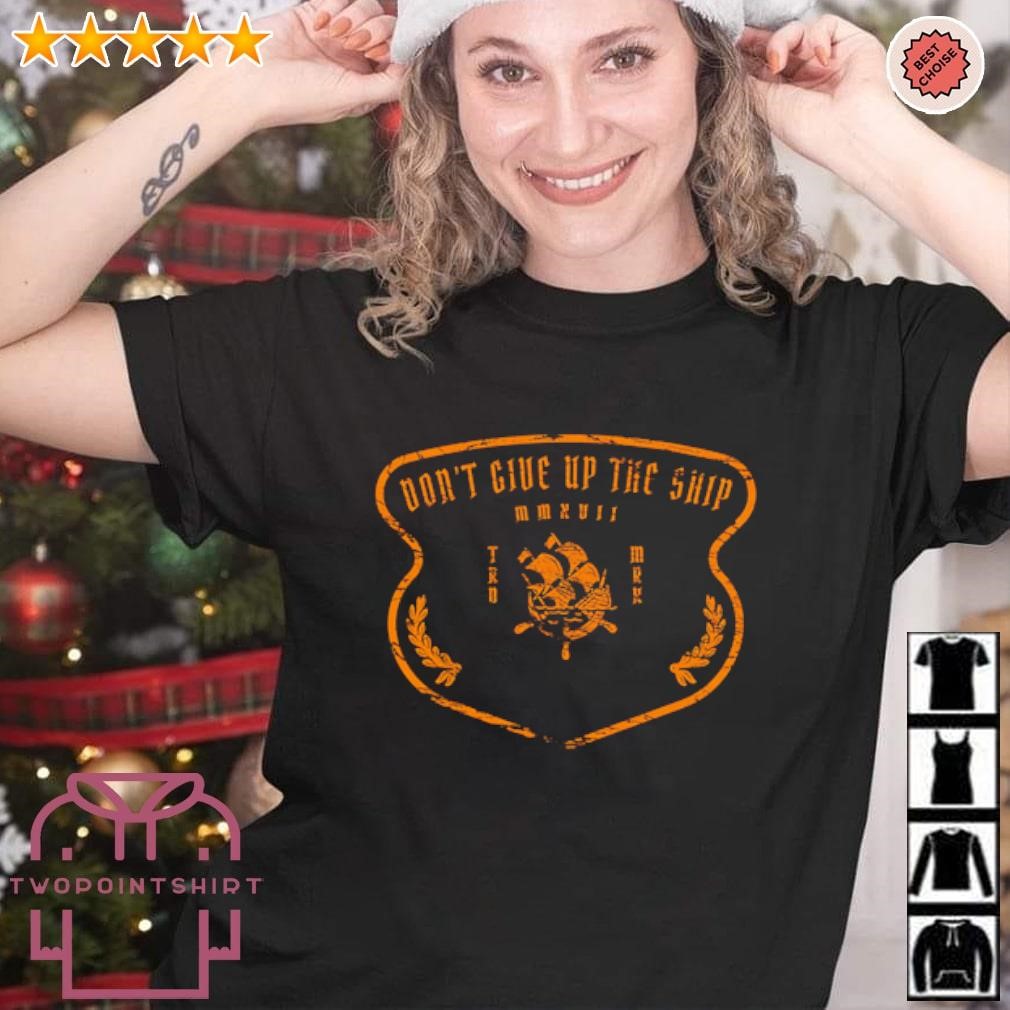 Awesome Don’t give up the ship shirt