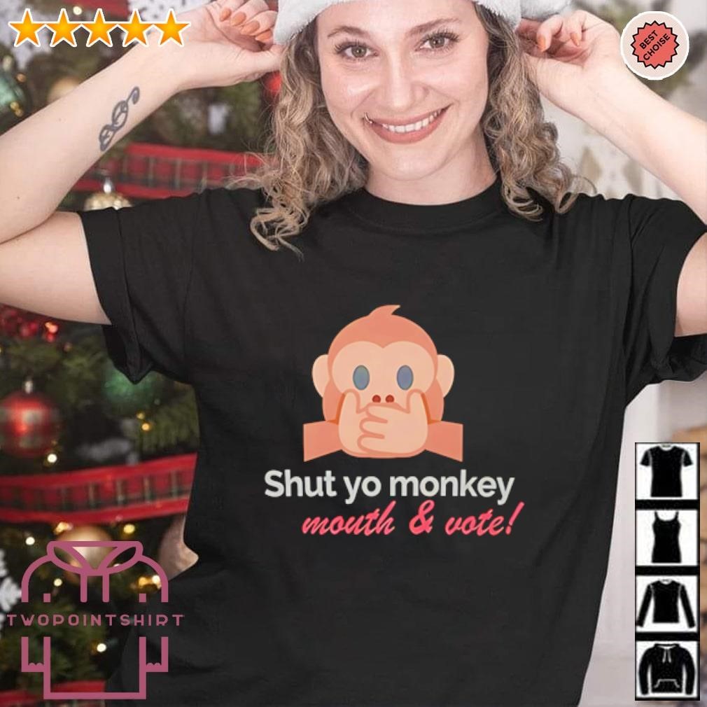 Awesome Shut Yo Monkey Mouth and Vote shirt