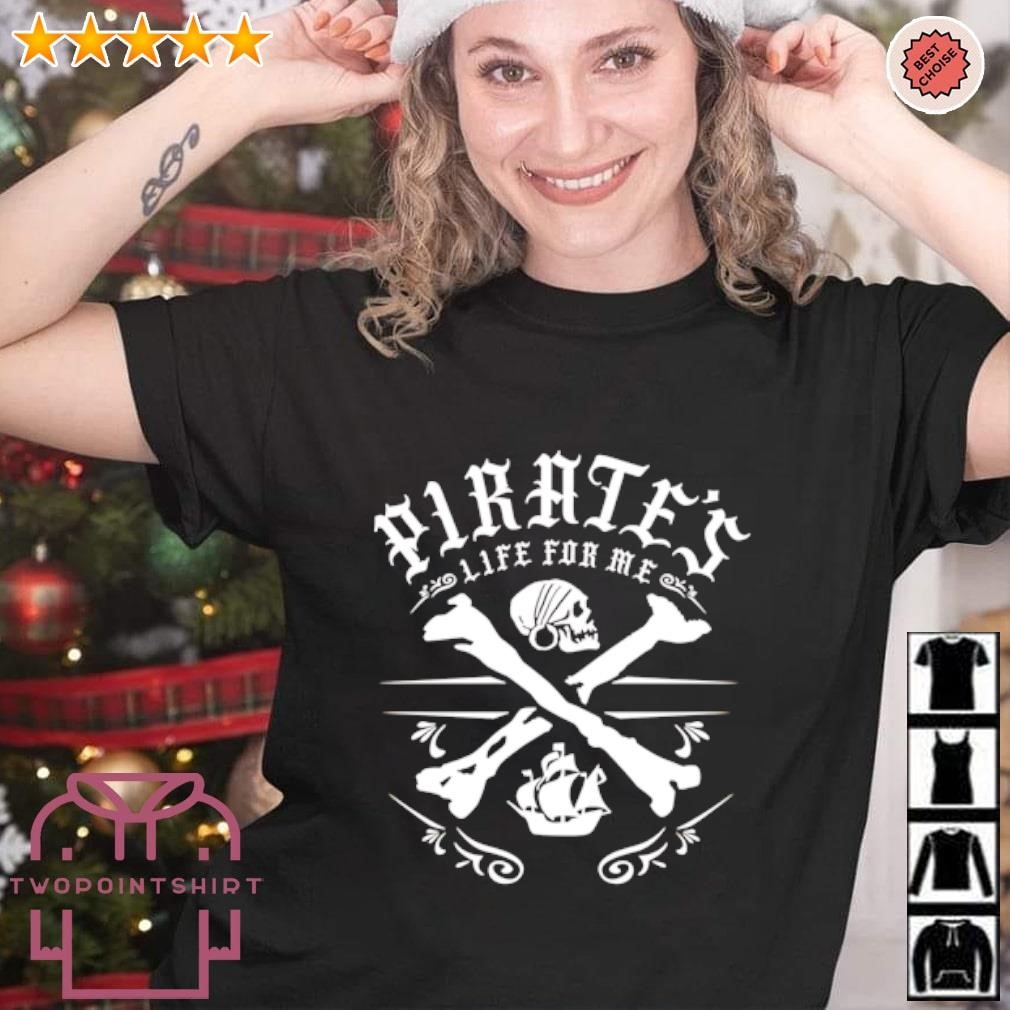 Best Pirate’s Life Life For Me Skull shirt