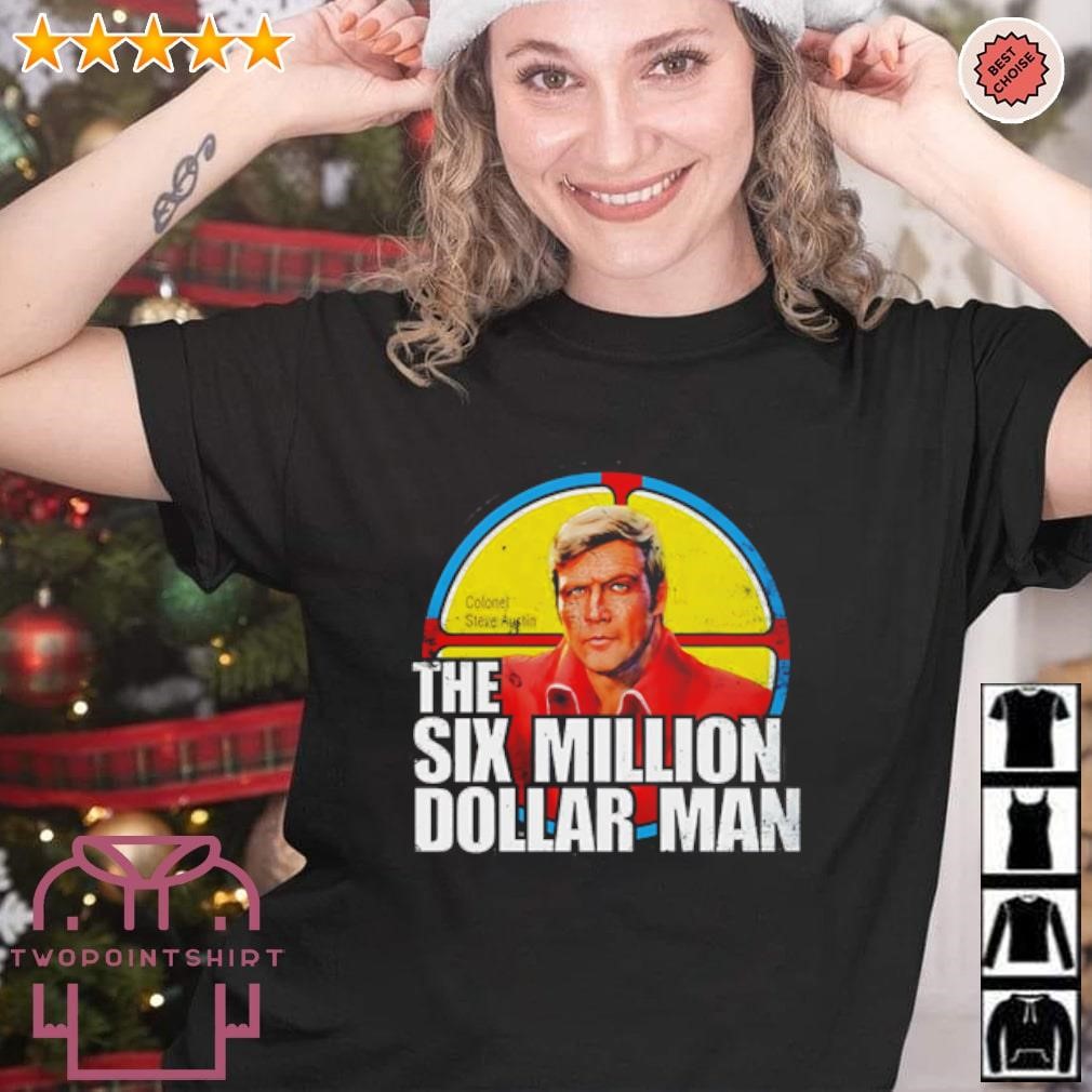 Best The Six Million Dollar Man Colonel Steve Austin shirt