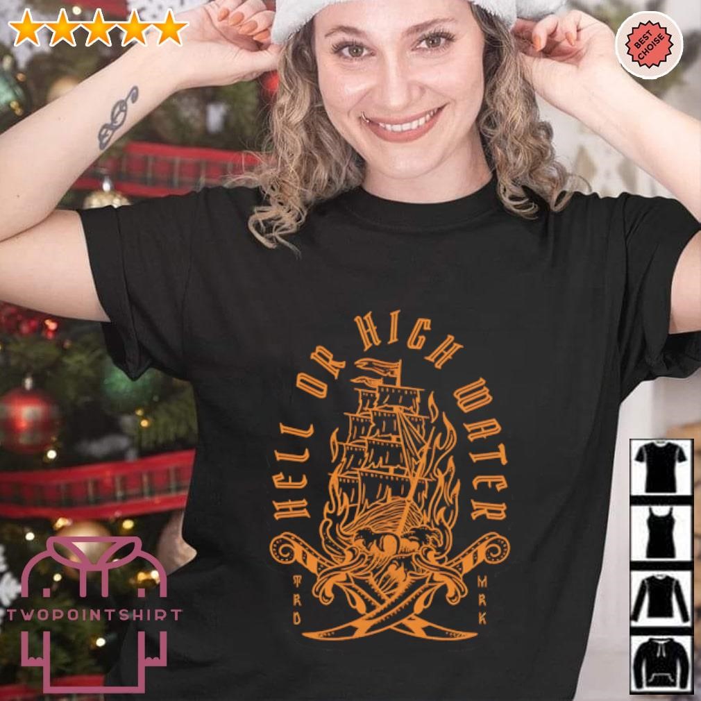 Funny Hell or High Water shirt