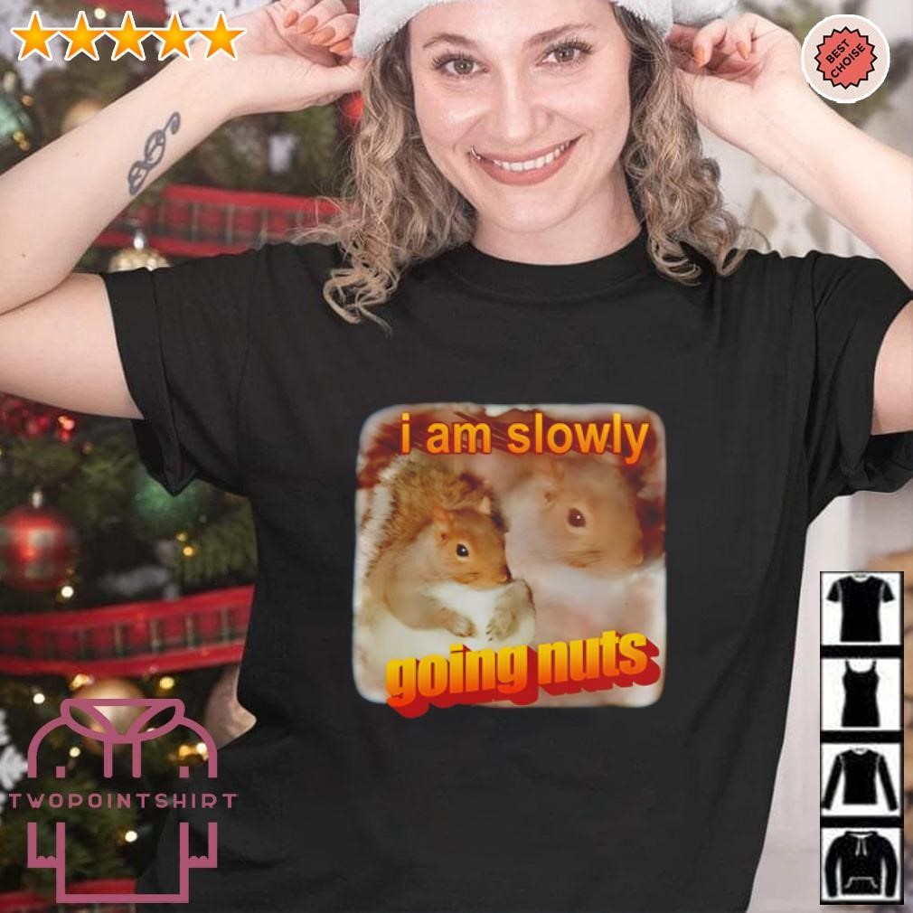 Funny I am slowly going nuts Squirrel shirt