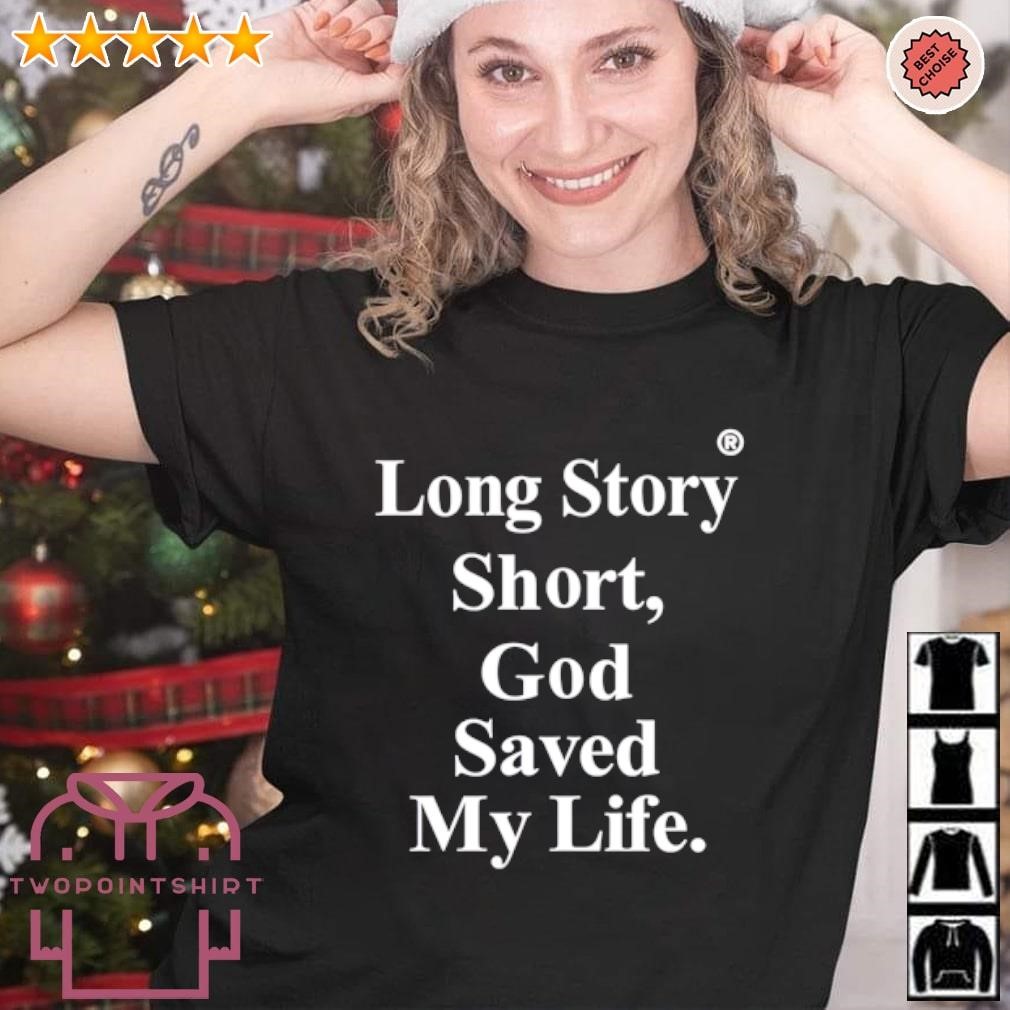 Funny Long Story Short God Saved My Life shirt