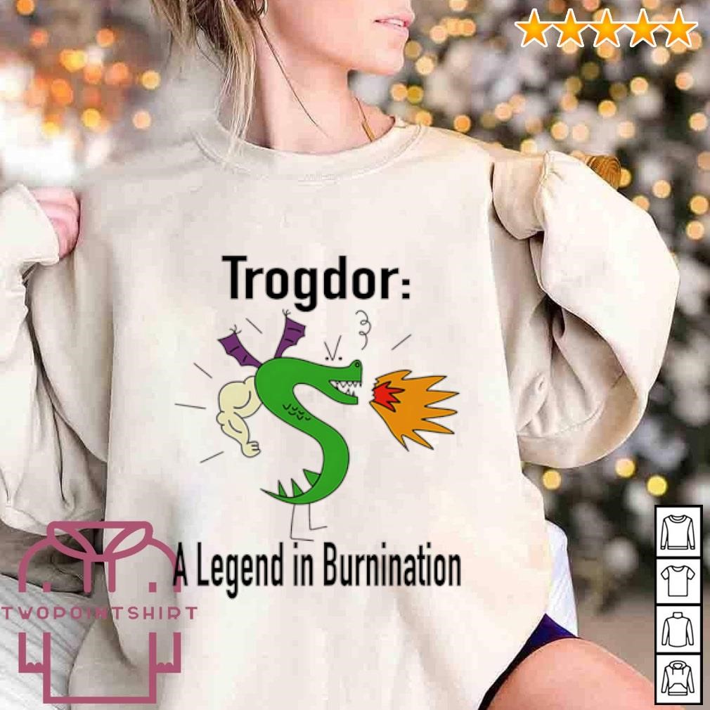 Funny Trogdor a legend in Burnination shirt