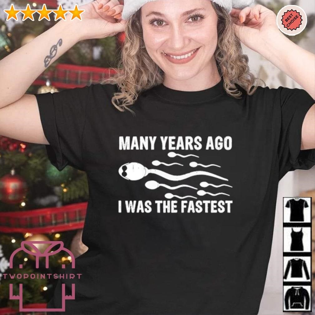 Nice Many years ago I was the fastest shirt