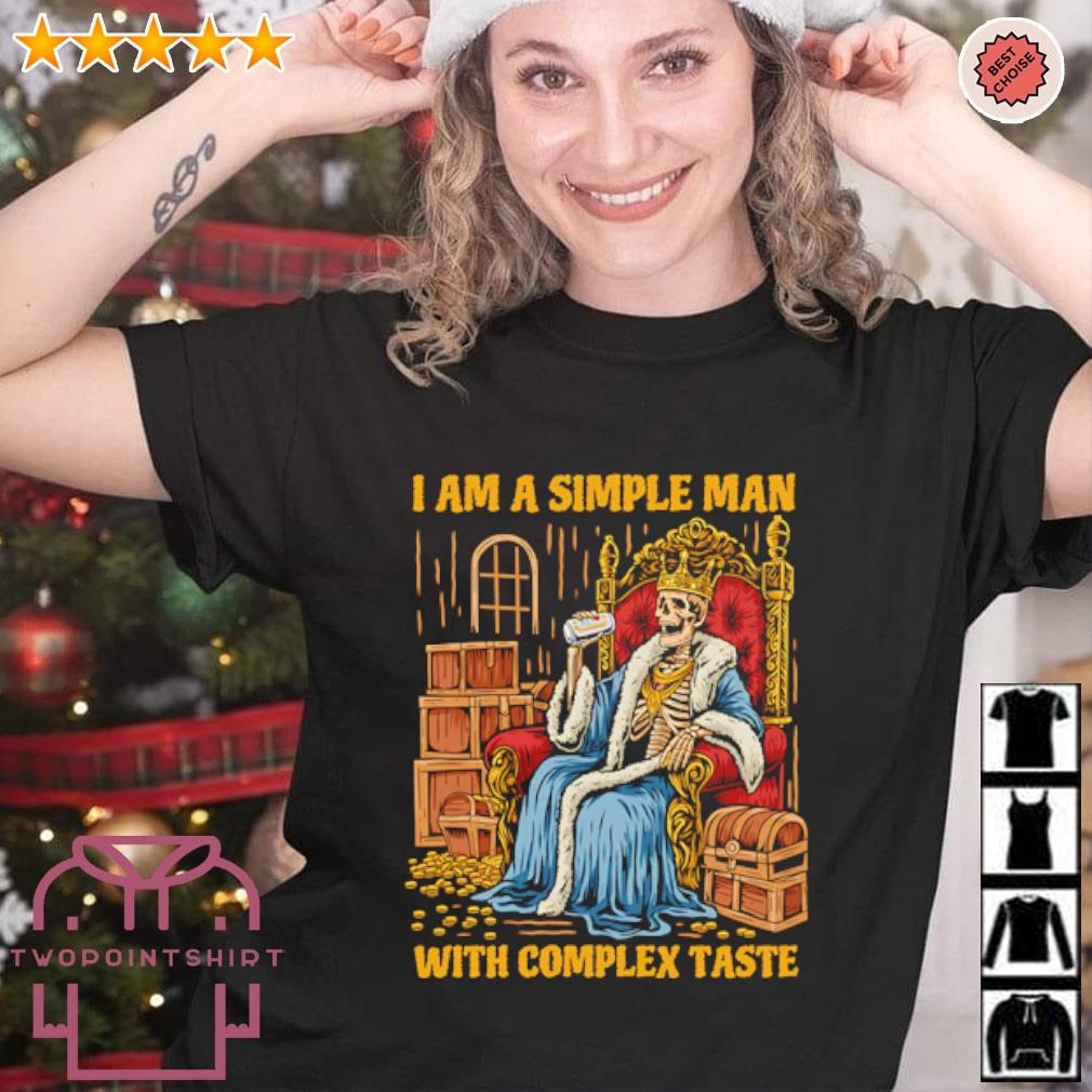 Original Skeleton King I am a simple man with complex taste shirt