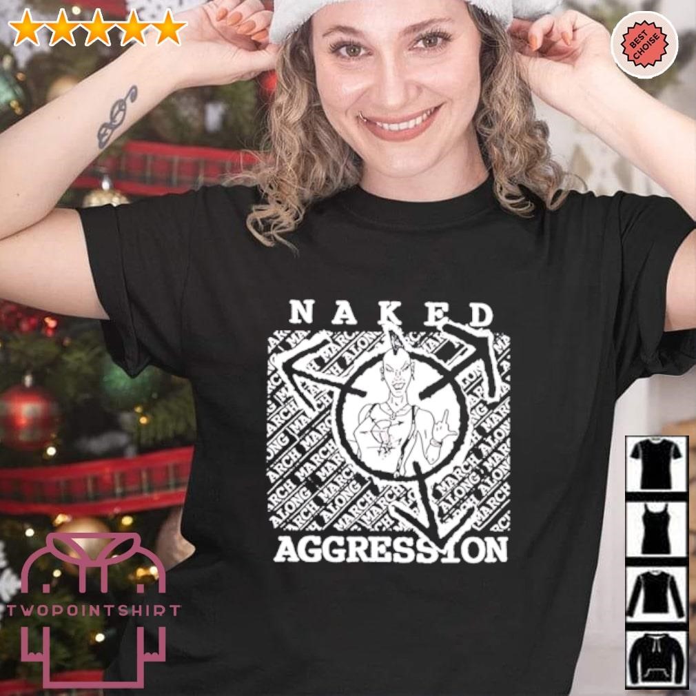 Premium Naked Aggression Along March shirt