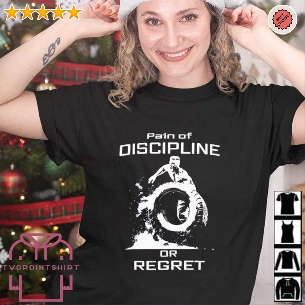 Premium Pain of discipline or regret shirt