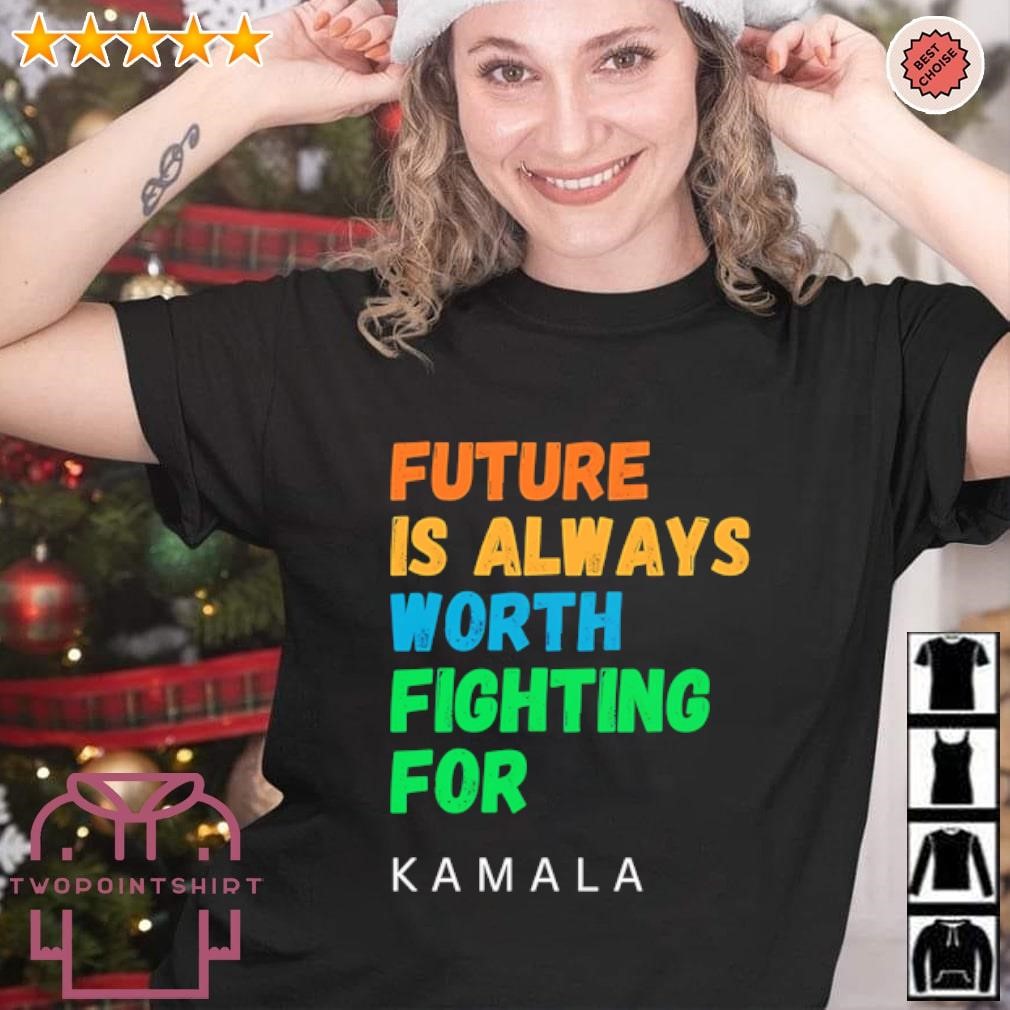 Top Kamala Harris future is always worth fighting for Kamala shirt