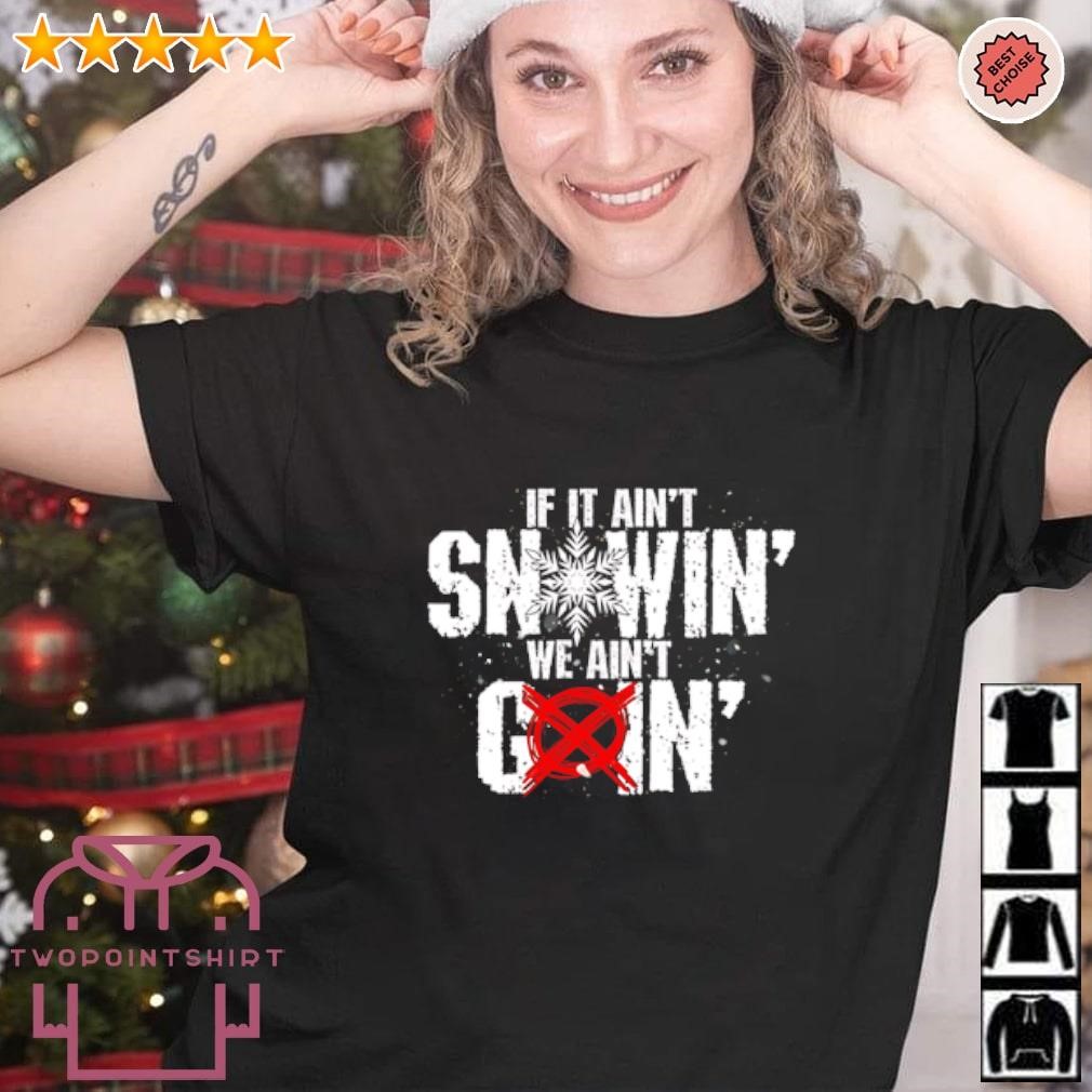 Awesome BigBlackCarl If it ain’t snowin’ we ain’t goin’ shirt