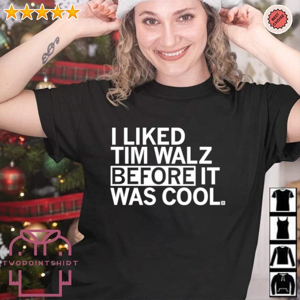 Awesome I liked Tim Walz before it was cool shirt