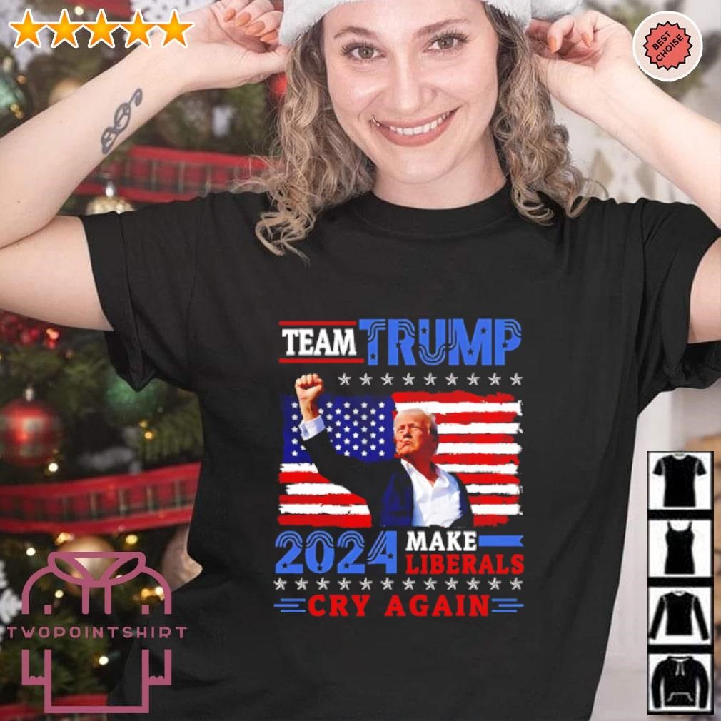 Best Team Trump make liberals cry again 2024 shirt