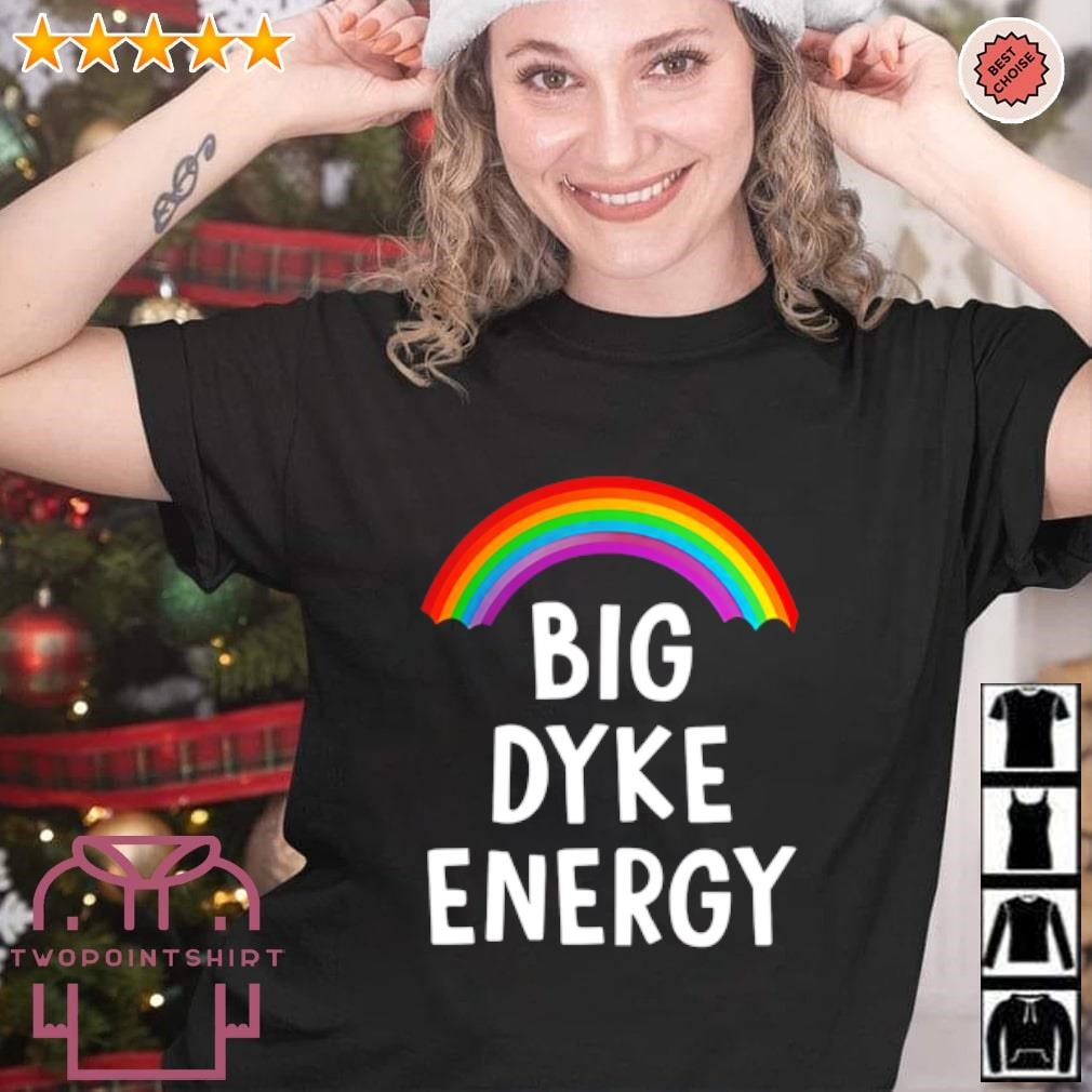 Funny Rainbow Big Dyke Energy shirt