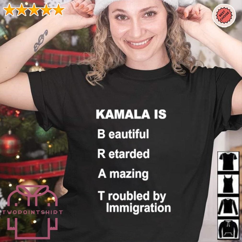 Top Kamala is brat beautiful retarded amazing troubled by immigration shirt