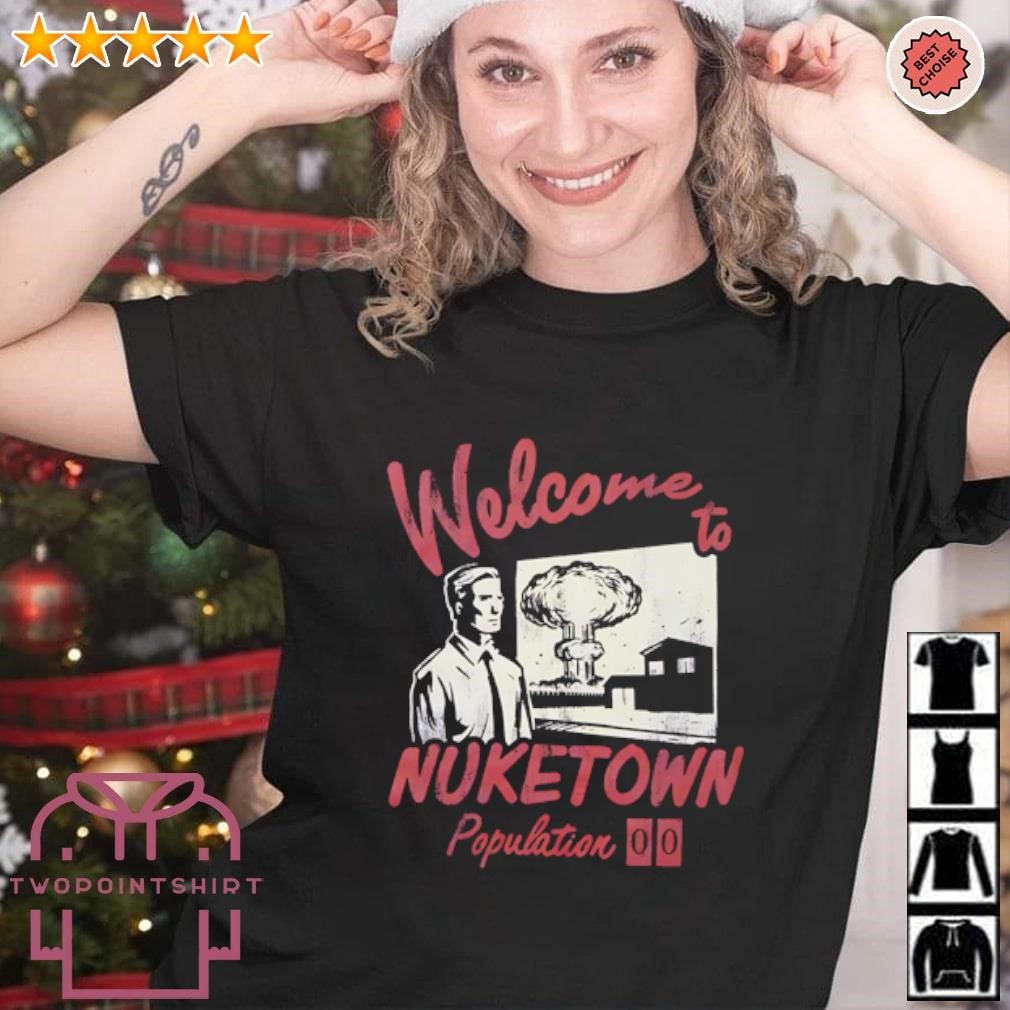 Top Welcome to Nuketown Population shirt