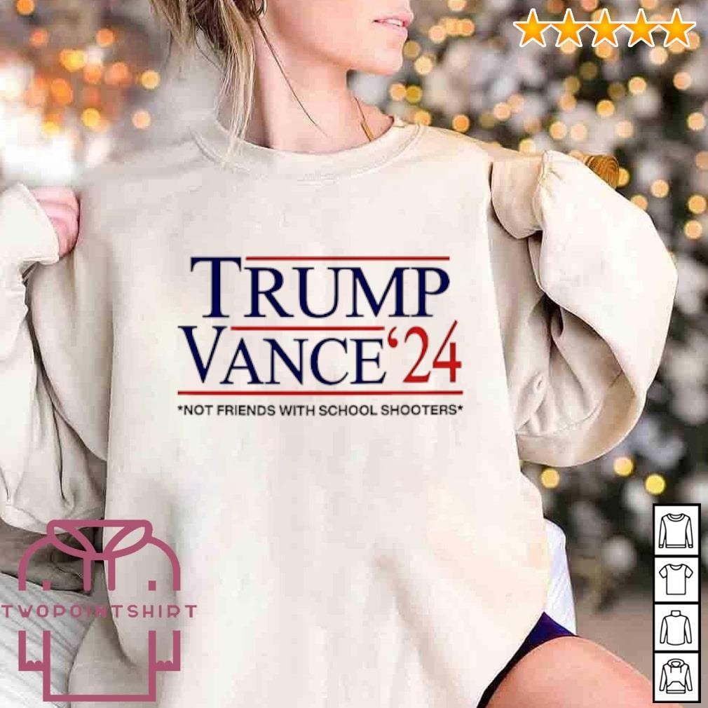 Best Trump Vance 2024 not friends with school shooters shirt