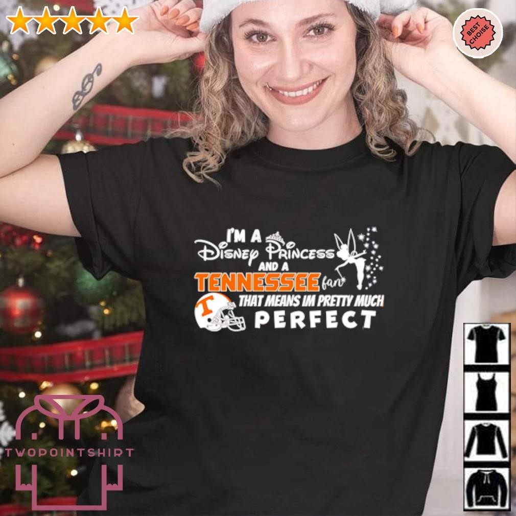 Funny I’m a Disney Princess and a Tennessee that means I’m pretty much perfect shirt