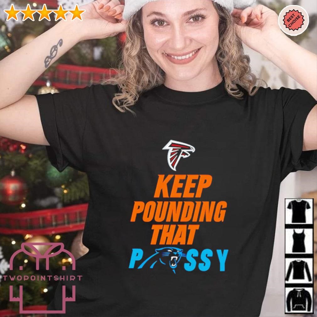 Official Atlanta Falcons Keep Pounding That Pussy Carolina Panthers shirt