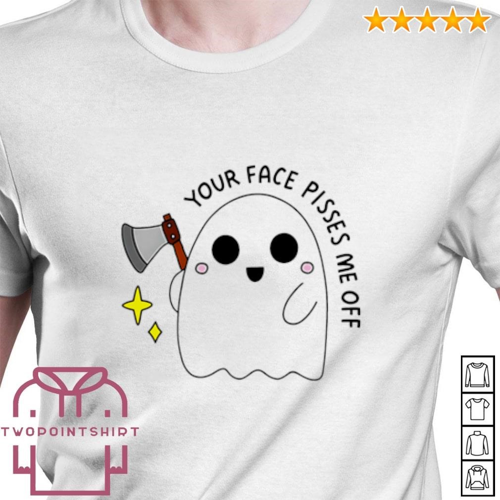 Awesome Your face pisses me off ghost shirt