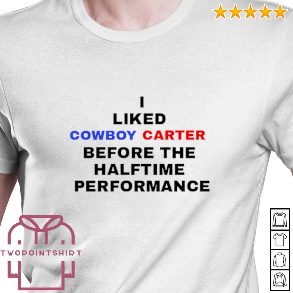 Best Cowboy Palmer I liked Cowboy Carter before the halftime performance shirt