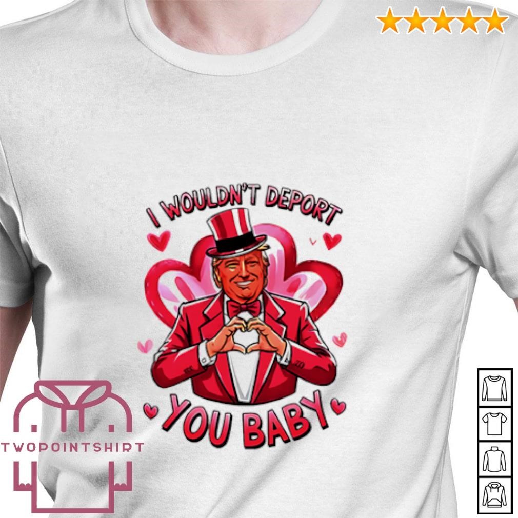 Best I wouldn’t deport you baby Donald Trump pink shirt