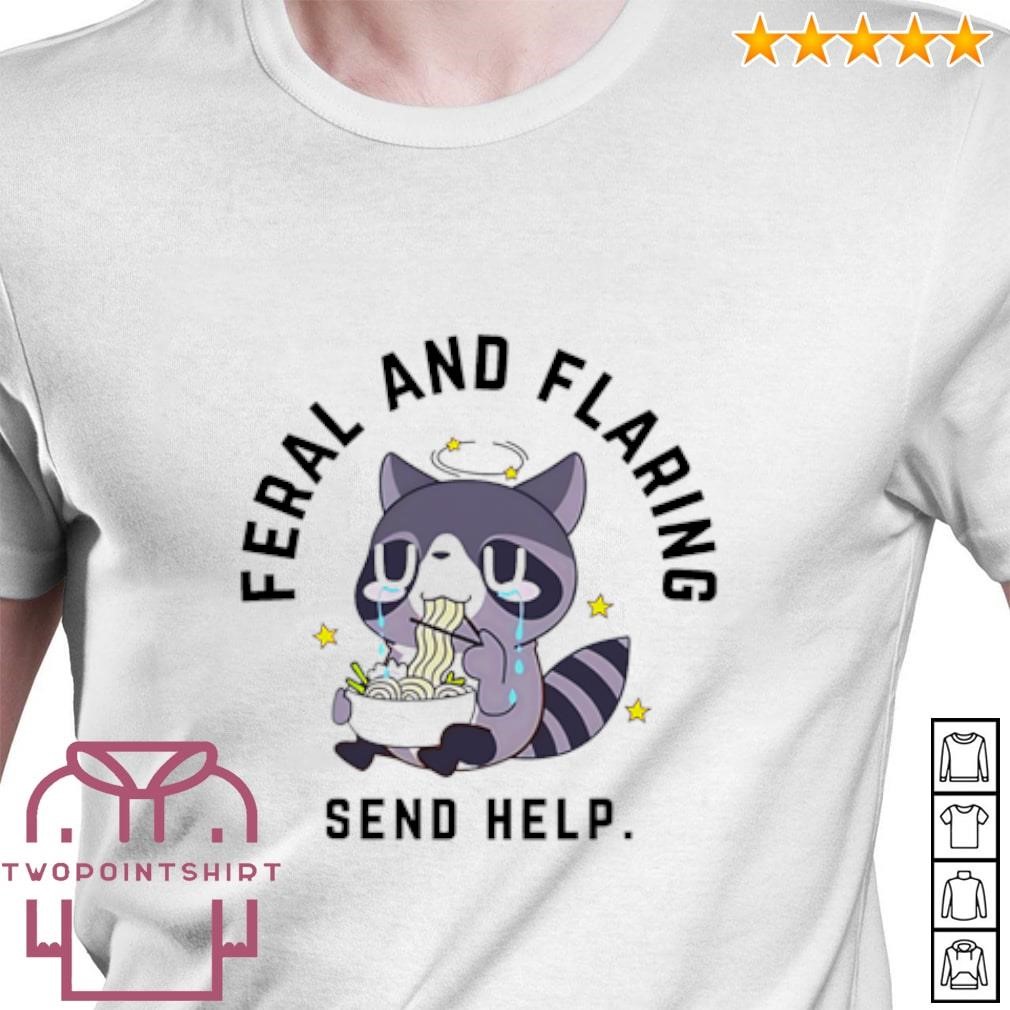 Nice Raccoon Feral and Flaring Send Help shirt