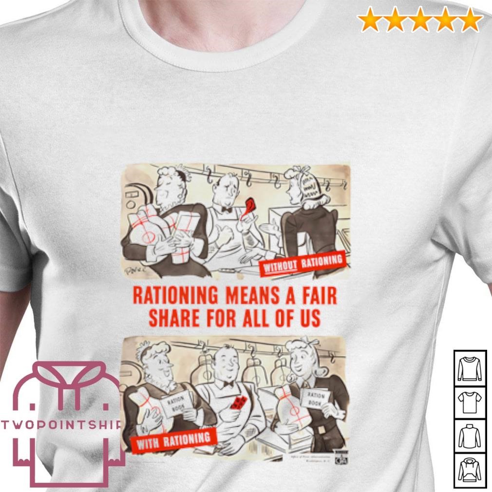 Nice Rationing Means a Fair Share For All of Us shirt