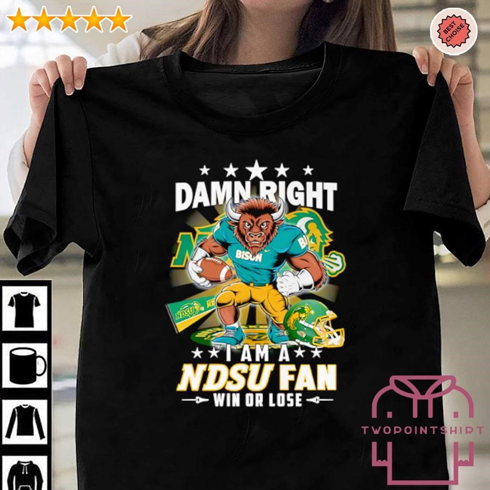 Original Damn right I am a North Dakota State University NDSU Fan win or lose shirt