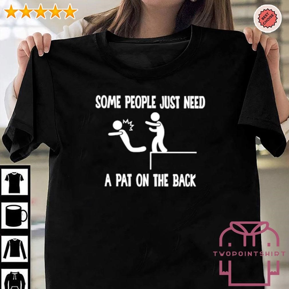 Original Some people just need a pat on the back shirt